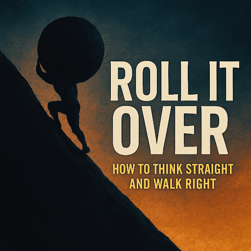 Roll It Over: How to Think Straight and Walk Right