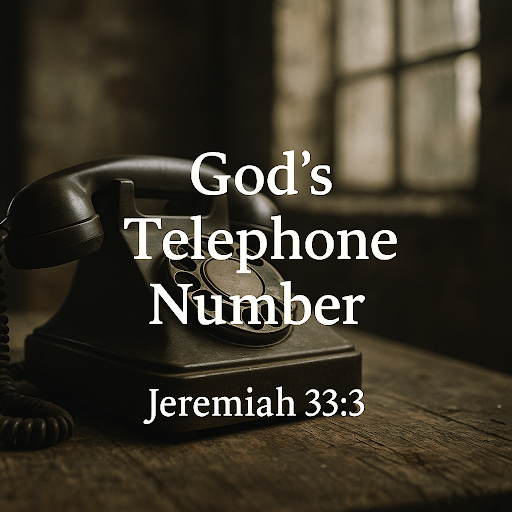 God’s Telephone Number: Jeremiah 33:3