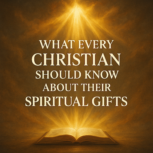What Every Christian Should Know About Their Spiritual Gifts