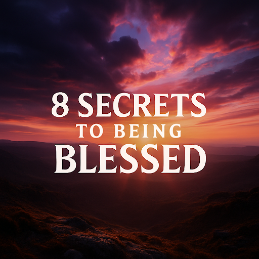 8 Secrets to Being Blessed