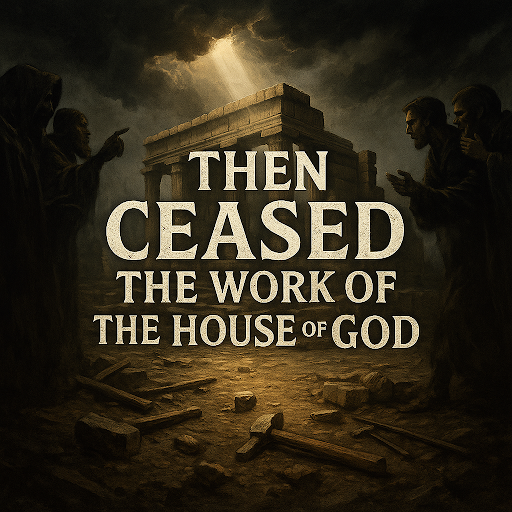 ￼￼Then Ceased the Work of the House of God