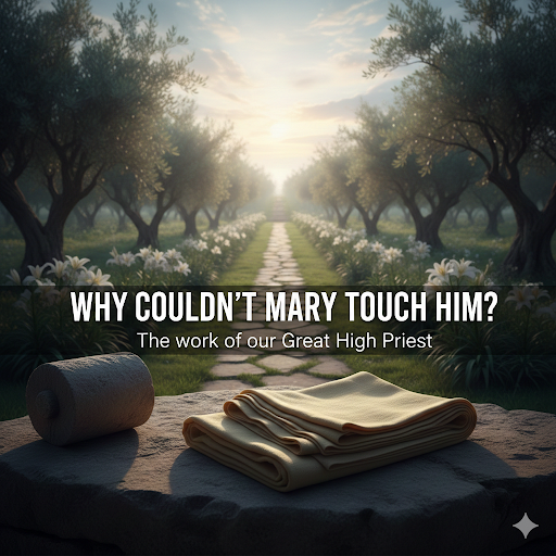 Why Couldn’t Mary Touch Him?