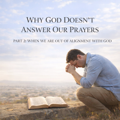 WHY GOD DOESN’T ANSWER OUR PRAYERS 
