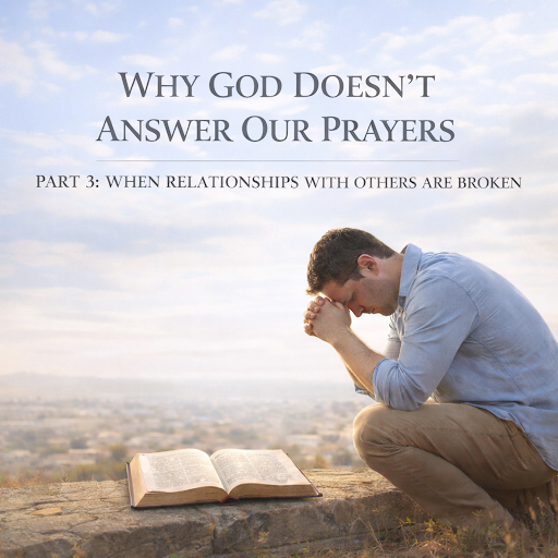 WHY GOD DOESN’T ANSWER OUR PRAYERS 