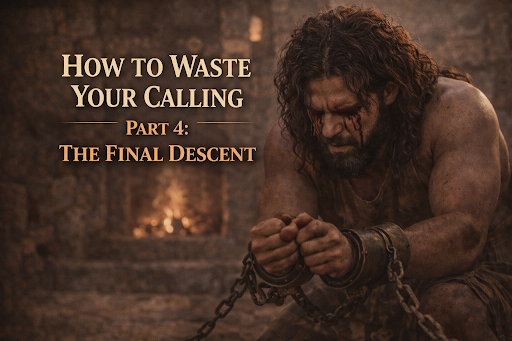 HOW TO WASTE YOUR CALLING | Part 4: The Final Descent