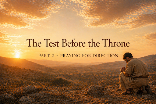 THE TEST BEFORE THE THRONE | Part 2 – Praying for Direction 