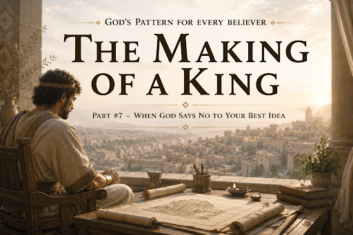 THE MAKING OF A KING: God’s Pattern for Every Believer