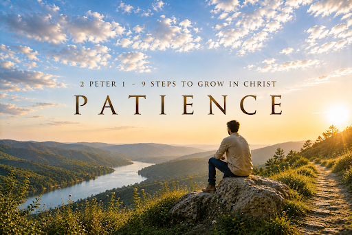 9 Steps To Grow In Christ: PATIENCE