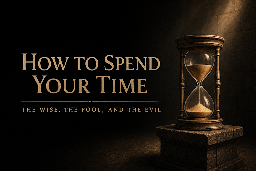 How to Spend Your Time: The Wise, The Fool, and The Evil