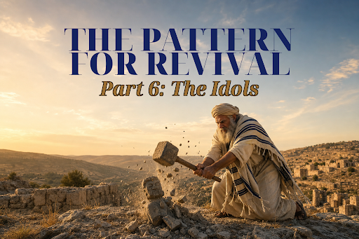 The Pattern for Revival | Part 6: THE IDOLS
