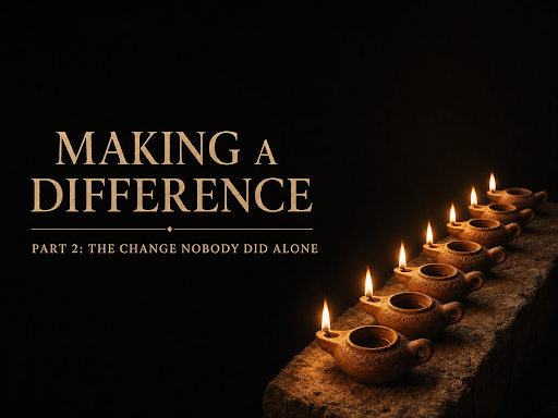 Making a Difference | Part 2: The Change Nobody Did Alone